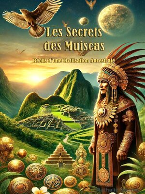 cover image of Les Secrets des Muiscas Récits d'une Civilisation Ancestrale